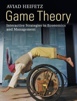 Game Theory : Interactive Strategies in Economics and Management