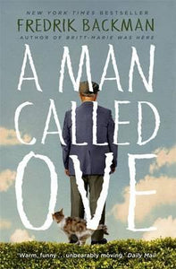 A Man Called Ove : The life-affirming bestseller that will brighten your day