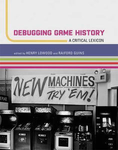 Debugging Game History : A Critical Lexicon