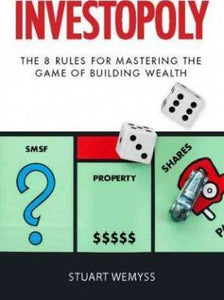 Investopoly : The 8 Rules of Mastering the Game of Building Wealth